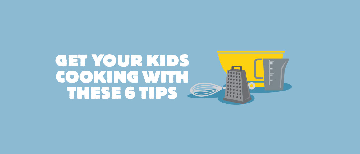 Get Your Kids Cooking with These 6 Tips